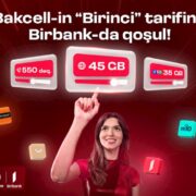 “Bakcell” “Birbank” istifadəçilərinə xüsusi üstünlüklər verən «Birinci» tarifini təqdim edib