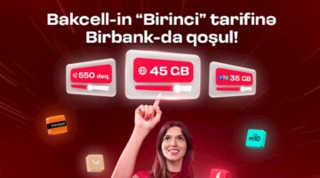 “Bakcell” “Birbank” istifadəçilərinə xüsusi üstünlüklər verən «Birinci» tarifini təqdim edib