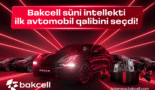 “Bakcell” süni intellekti ilk avtomobil qalibini seçdi!