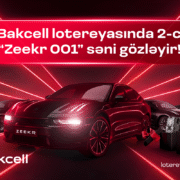 “Bakcell” lotereyasında 2-ci “Zeekr 001” səni gözləyir!