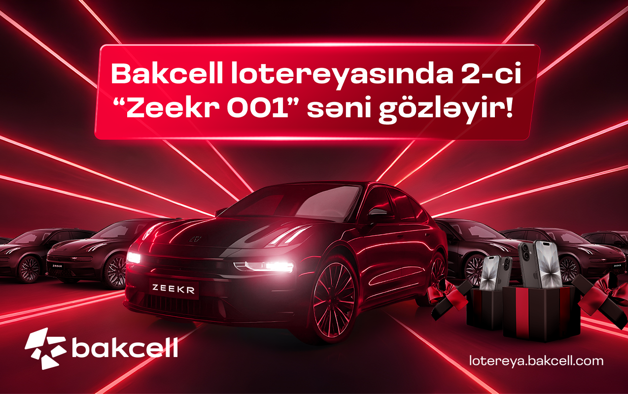 “Bakcell” lotereyasında 2-ci “Zeekr 001” səni gözləyir!