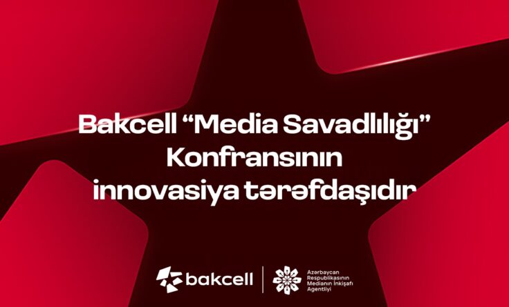 “Bakcell” “Media Savadlılığı” Konfransının innovasiya tərəfdaşıdır