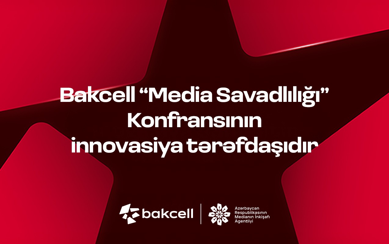 “Bakcell” “Media Savadlılığı” Konfransının innovasiya tərəfdaşıdır